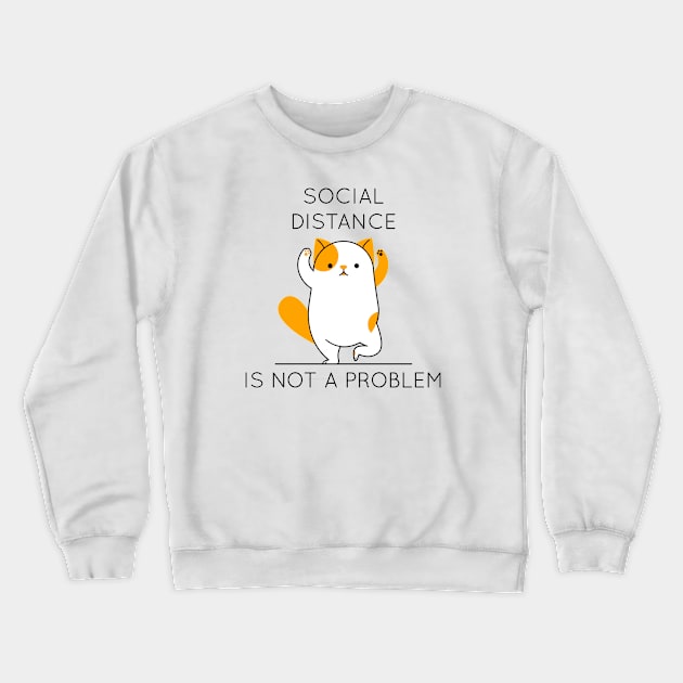 Social distance is not a problem Crewneck Sweatshirt by G-DesignerXxX